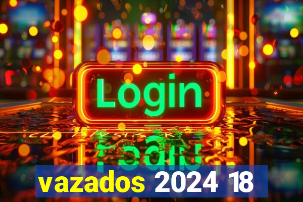 vazados 2024 18